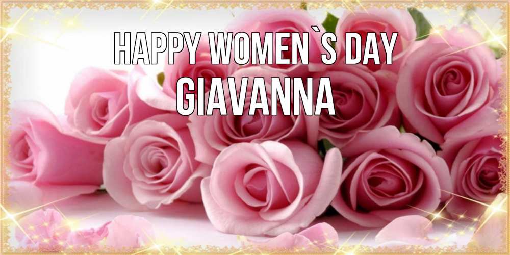 Greetings card с именем, Giavanna happy women`s day поздравления женщин с 8 марта Greetings with text for free download 